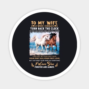 To My Wife I Wish I Could Turn Back The Clock I May Not Be Your First Date Your First Kiss Your First Love Horse Magnet